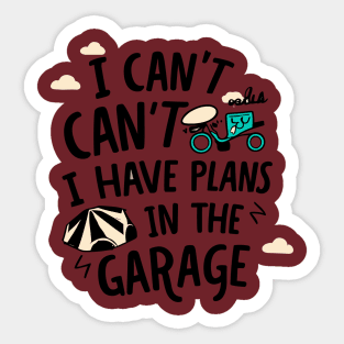 I Can't I Have Plans In The Garage Sticker